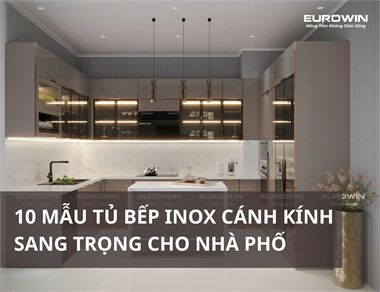 10 Mẫu Tủ Bếp Inox Cánh Kính Sang Trọng Cho Nhà Phố