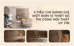 5 Tiêu Chí Đánh Giá 1 Đơn Vị Thiết Kế – Thi Công Nội Thất Uy Tín