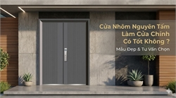 Cửa Nhôm Nguyên Tấm Làm Cửa Chính Có Tốt Không? Mẫu Đẹp & Tư Vấn Chọn