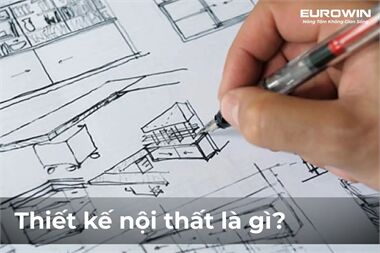 Thiết Kế Nội Thất Là Gì? Các Phong Cách Thiết Kế Nội Thất Phổ Biến