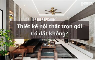 Chi Phí Thiết Kế Nội Thất Trọn Gói Có Đắt Không?