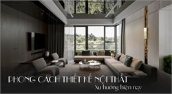 Nội Thất Hiện Đại - Tối Giản - Tân Cổ Điển: Đâu Là Lựa Chọn Của Bạn?