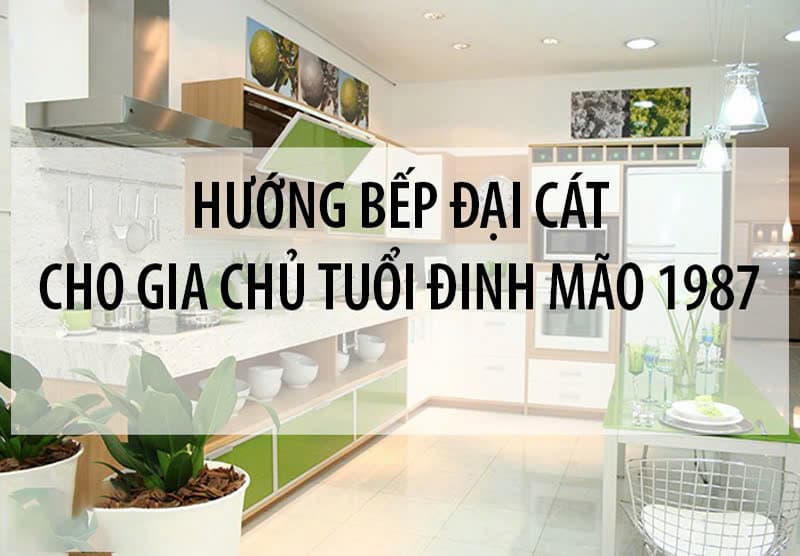 Đinh Mão 1987 đặt bếp hướng nào