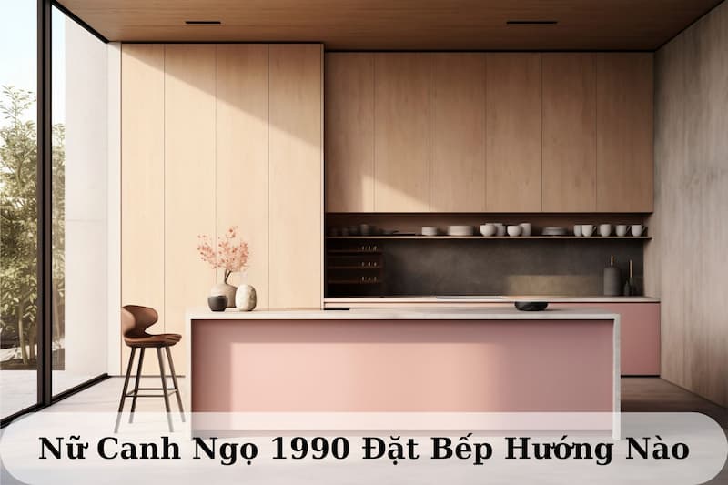 Canh Ngọ 1990 đặt bếp hướng nào