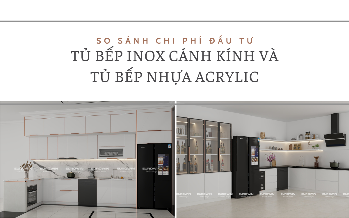 So Sánh Chi Phí Đầu Tư: Tủ Bếp Inox Cánh Kính Và Tủ Bếp Nhựa Acrylic Phù Hợp Với Ai?
