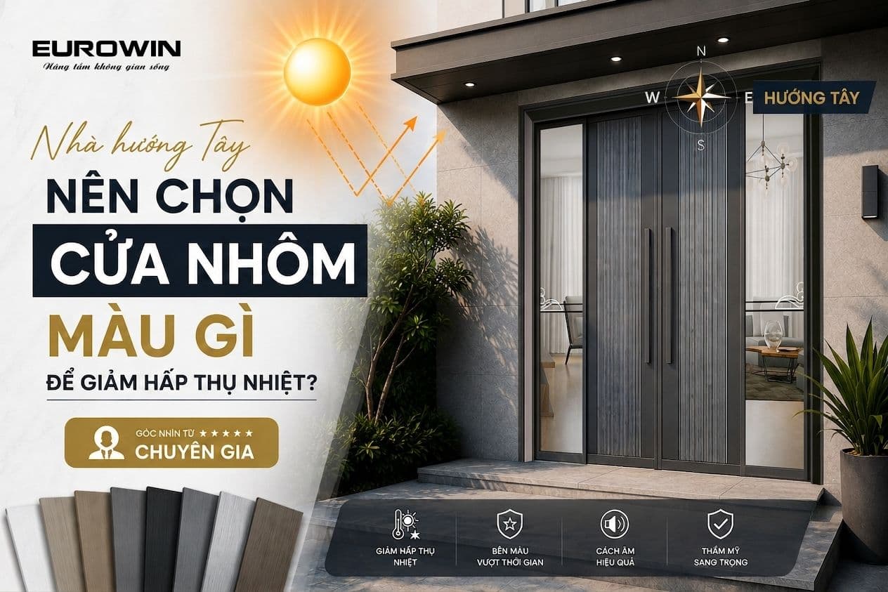 Nhà hướng Tây nên chọn cửa nhôm màu gì để giảm hấp thụ nhiệt? Góc Nhìn Từ Chuyên Gia
