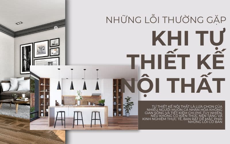 Những Lỗi Thường Gặp Khi Tự Thiết Kế Nội Thất