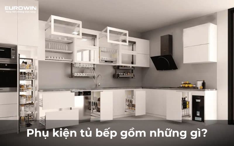 Phụ Kiện Tủ Bếp Gồm Những Gì? Danh Sách Đầy Đủ Cho Mọi Căn Bếp Hiện Đại
