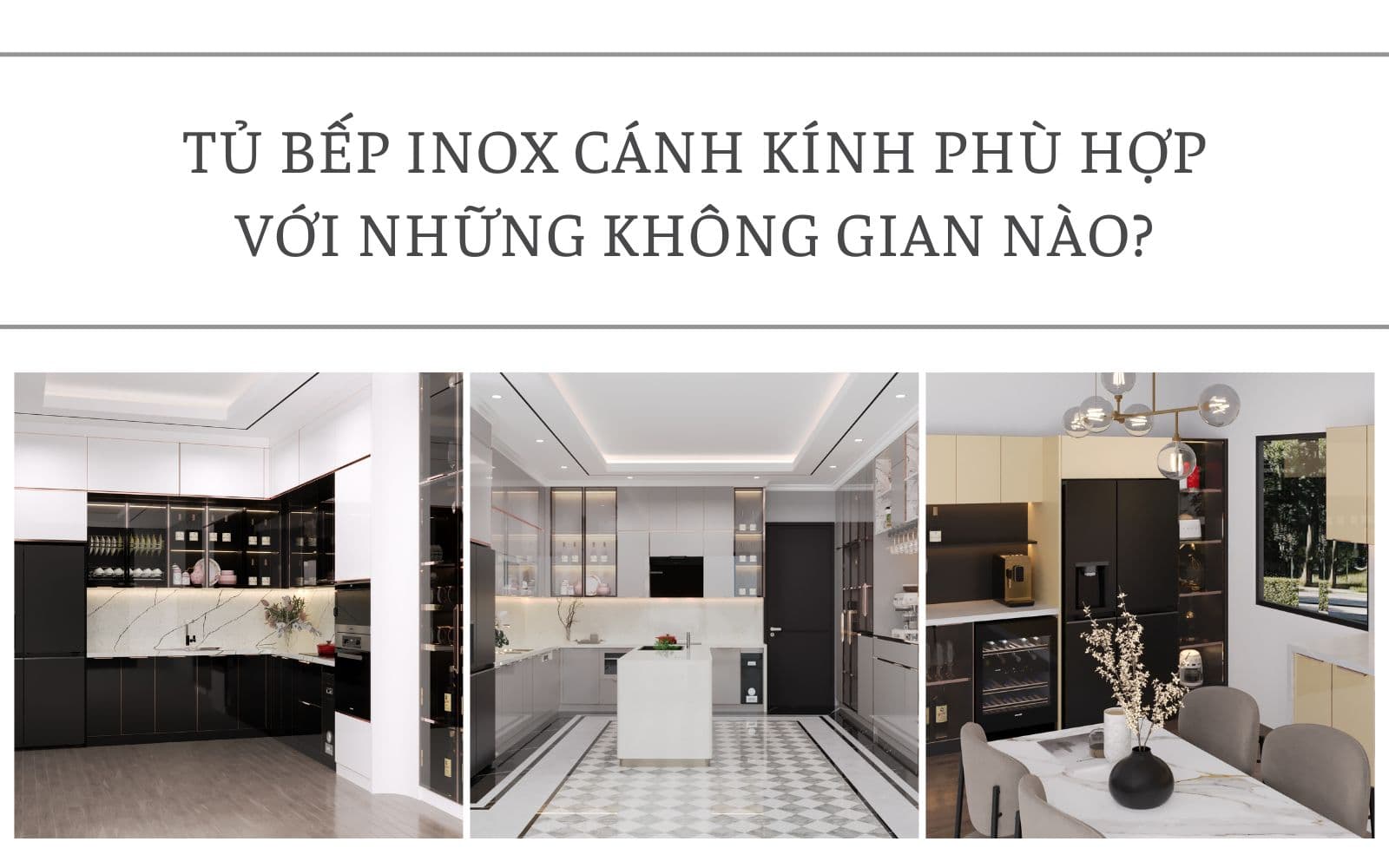 Tủ Bếp Inox Cánh Kính Phù Hợp Với Nhà Nào? Gợi Ý Theo Từng Không Gian & Nhu Cầu